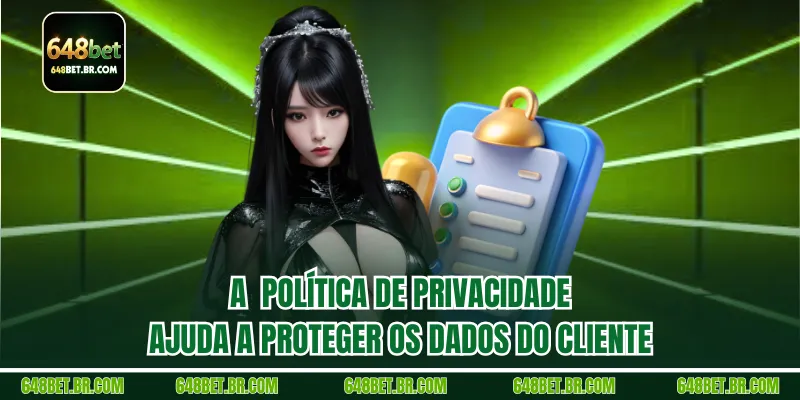 A  Política de Privacidade  ajuda a proteger os dados do cliente
