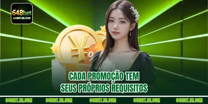 Cada promoção tem seus próprios requisitos
