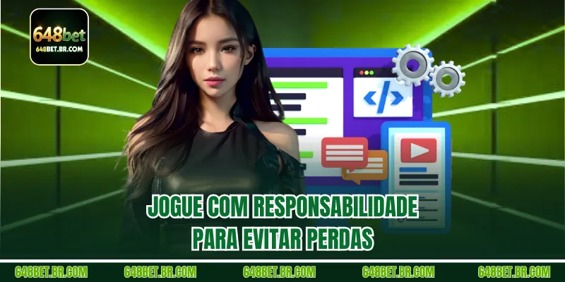  Jogue com responsabilidade  para evitar perdas