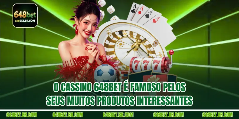 O Cassino 648BET é famoso pelos seus muitos produtos interessantes