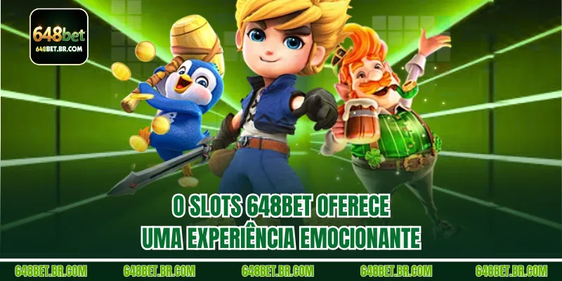 O Slots 648BET oferece uma experiência emocionante
